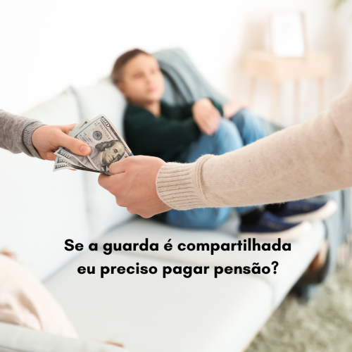 Se a guarda é compartilhada eu preciso pagar pensão?